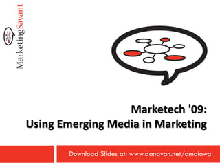 Marketech '09:
Using Emerging Media in Marketing

       Download Slides at: www.danavan.net/amaiowa
 