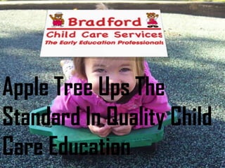 Apple Tree Ups The
Standard In Quality Child
Care Education

 