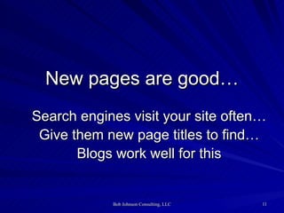 New pages are good… <ul><ul><li>Search engines visit your site often… </li></ul></ul><ul><ul><li>Give them new page titles...