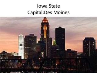 Iowa State
Capital:Des Moines

 