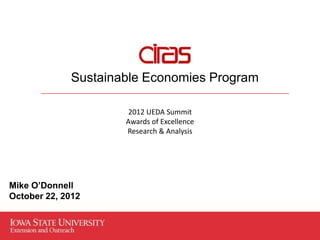 Sustainable Economies Program

                      2012 UEDA Summit
                     Awards of Excellence
                     Research & Analysis




Mike O’Donnell
October 22, 2012
 