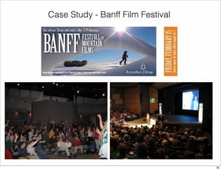Case Study - Banff Film Festival 
30 
 