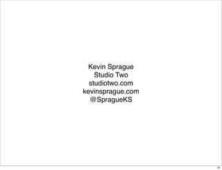 Kevin Sprague 
Studio Two 
studiotwo.com 
kevinsprague.com 
@SpragueKS 
91 

