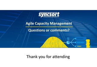 Thank you for attending
Agile Capacity Management
Questions or comments?
 