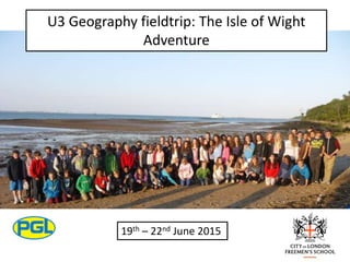 U3 Geography fieldtrip: The Isle of Wight
Adventure
19th – 22nd June 2015
 