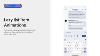 Section 1
Lazy list item
Animations
Automatically animating actions that Lazy row and
columns can have, e.g. insertion, removal, and
reordering or items.
 