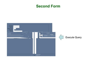 Second Form
Execute Query
 