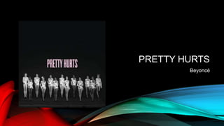 PRETTY HURTS
Beyoncé
 
