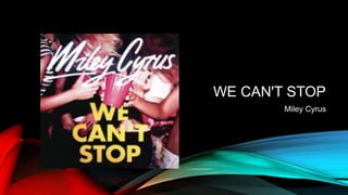 WE CAN'T STOP
Miley Cyrus
 