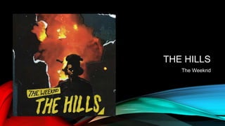 THE HILLS
The Weeknd
 