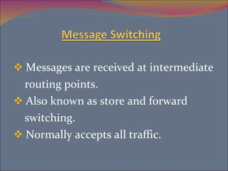 Messages are received at intermediate routing points.  Also known as store and forward  switching. Normally accepts all traffic.  
