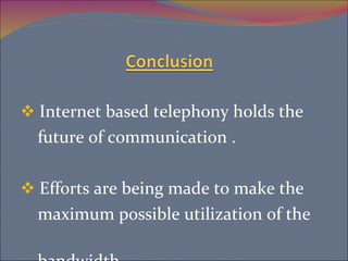 <ul><li>Internet based telephony holds the  </li></ul><ul><li>future of communication . </li></ul><ul><li>Efforts are bein...