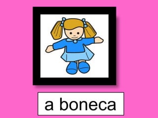 a boneca
 
