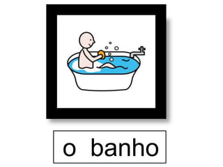 o banho
 