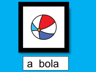 a bola
 