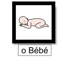 o Bébé
 