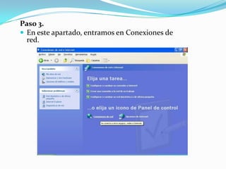 Paso 3.
 En este apartado, entramos en Conexiones de
  red.
 