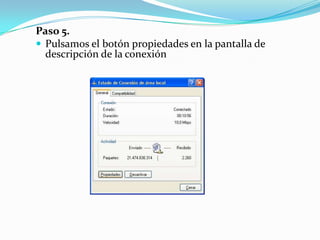 Paso 5.
 Pulsamos el botón propiedades en la pantalla de
  descripción de la conexión
 