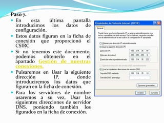 Paso 7.
 En     esta      última     pantalla
  introducimos      los    datos   de
  configuración.
 Estos datos figura...