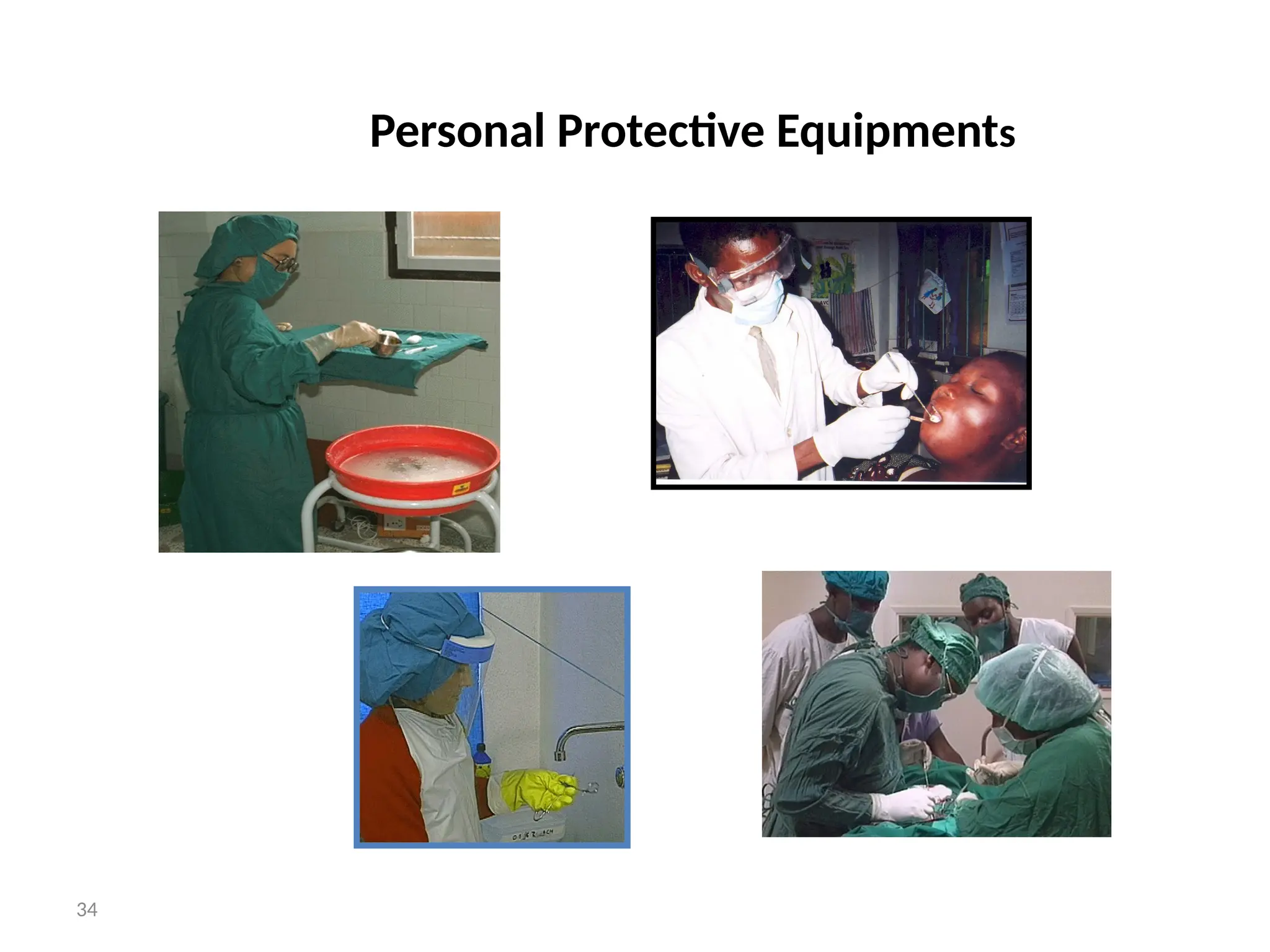 34
Personal Protective Equipments
 