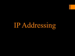 IP Addressing
 
