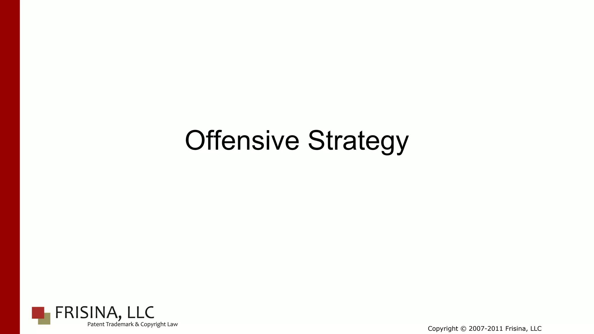 Offensive Strategy




                     Copyright © 2007-2011 Frisina, LLC
 