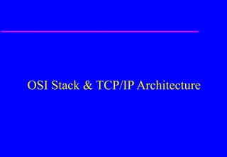 OSI Stack & TCP/IP Architecture
 