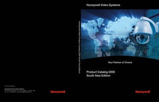 Honeywell Video Systems




                                                                Honeywell Video Product Catalog 2009 South Asia Edition
                                                                                                                                         Your Partner of Choice



                                                                                                                          Product Catalog 2009
                                                                                                                          South Asia Edition


For more information:

Honeywell Security & Data Collection
DLF Plaza Tower, Phase I, DLF City, Gurgaon - 122 002. India.
Tel: +91 124 4029800 | security.india@honeywell.com
 