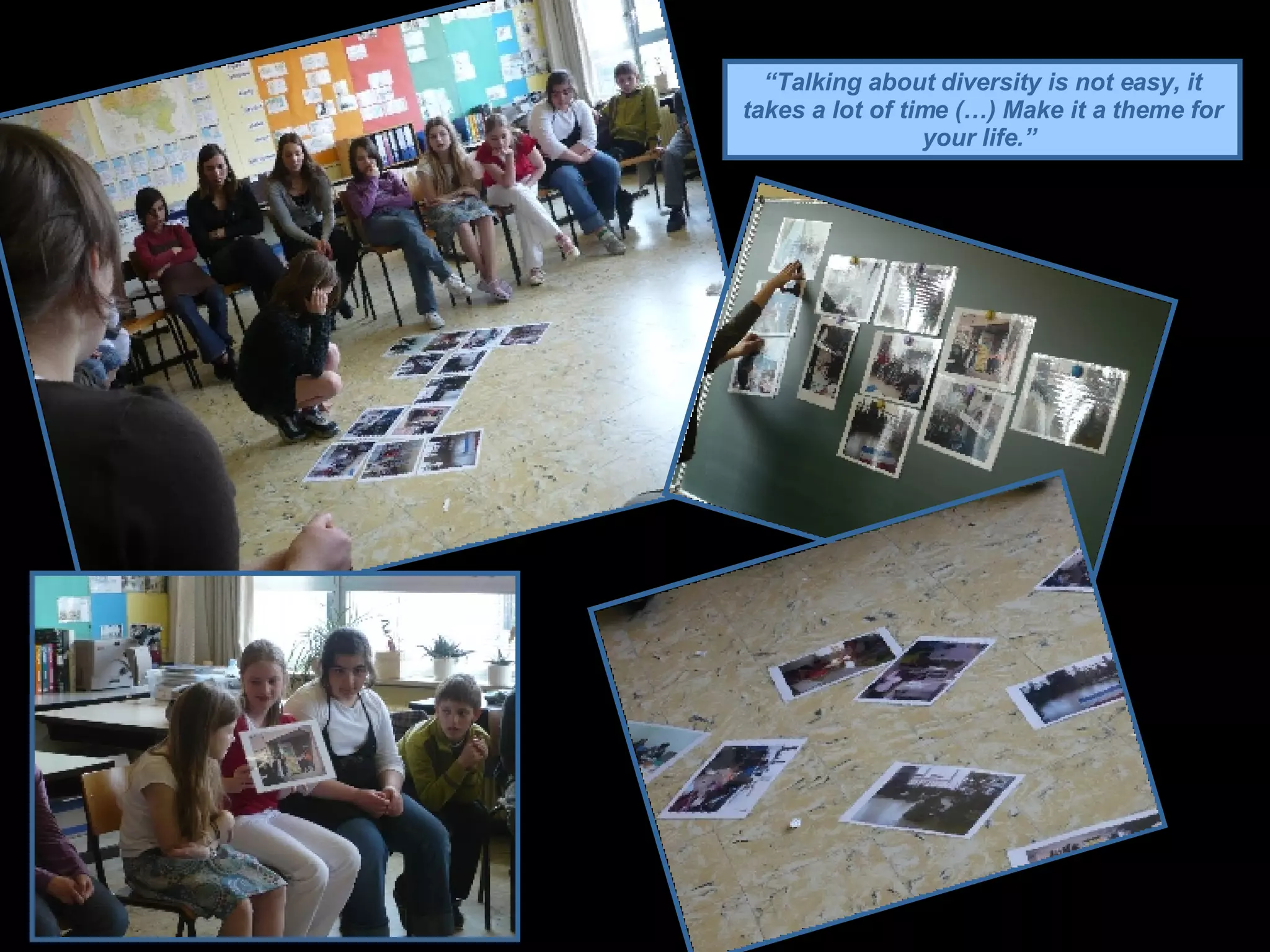 “ Talking about diversity is not easy, it takes a lot of time (…) Make it a theme for your life.”   