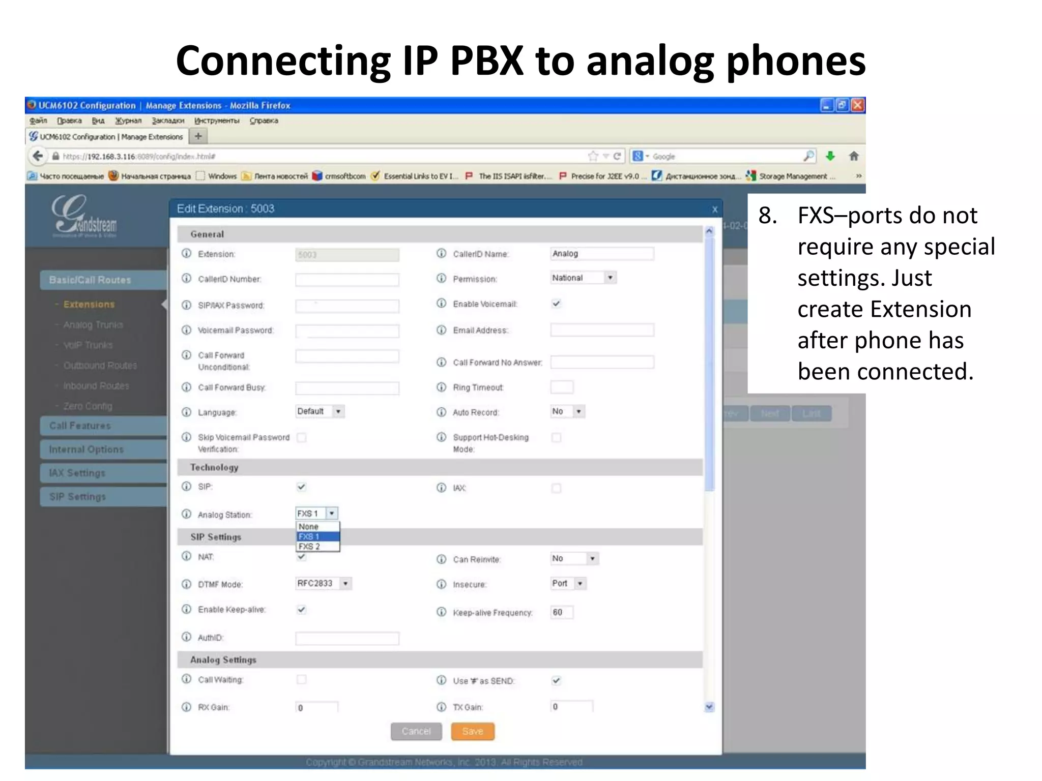 Connecting IP PBX to analog phones
8. FXS–ports do not
require any special
settings. Just
create Extension
after phone has
been connected.
 