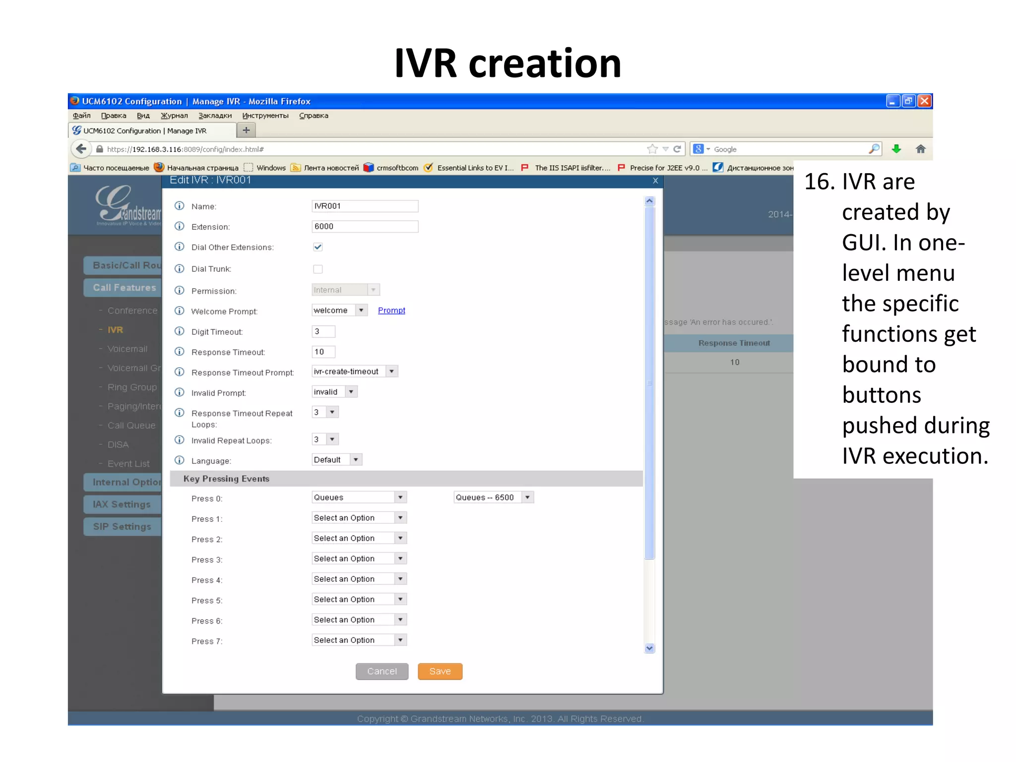 IVR creation
16. IVR are
created by
GUI. In one-
level menu
the specific
functions get
bound to
buttons
pushed during
IVR execution.
 