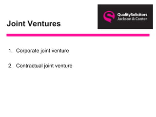 Joint Ventures
1. Corporate joint venture
2. Contractual joint venture
 
