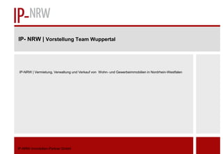 IP- NRW | Vorstellung Team Wuppertal




IP-NRW | Vermietung, Verwaltung und Verkauf von Wohn- und Gewerbeimmobilien in Nordrhein-Westfalen




IP-NRW Immobilien-Partner GmbH
 