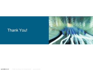Thank You!

ogerstel@cisco.com

© 2006 Cisco Systems, Inc. All rights reserved.

Cisco Confidential

 