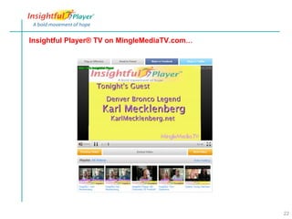 Insightful Player® TV on MingleMediaTV.com…




                                              22
 