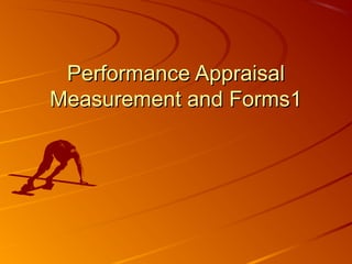 Performance AppraisalPerformance Appraisal
Measurement and Forms1Measurement and Forms1
 