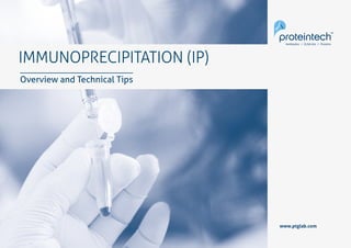1Immunoprecipitation
IMMUNOPRECIPITATION (IP)
Overview and Technical Tips
www.ptglab.com
 