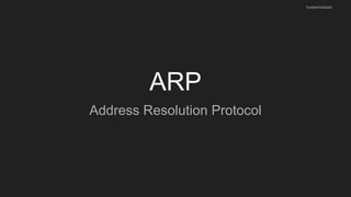 ARP
Address Resolution Protocol
husseinnasser
 