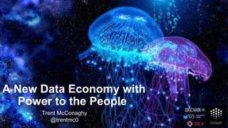 Trent McConaghy
@trentmc0
A New Data Economy with
Power to the People
 