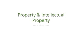 Property & Intellectual
Property
Mrs. J. Felicia Lilian
 