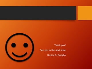 Thank you!
See you in the next slide
Benita O. Ezeigbo
 