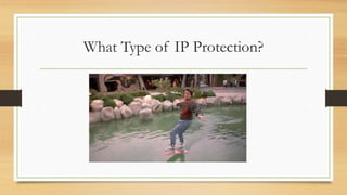 What Type of IP Protection?
 