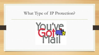 What Type of IP Protection?
 