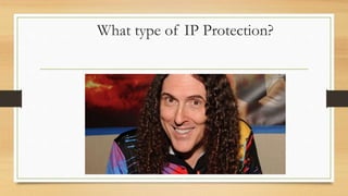 What type of IP Protection?
 