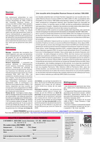 INSEE
                                                                                                                                                                  PREMIERE
    Sources
                                                                     Une nouvelle série d’enquêtes Revenus fiscaux et sociaux 1996-2008

    Les statistiques présentées ici sont                         Les résultats présentés dans cet Insee Première s’appuient sur une nouvelle série d’en-
    tirées des enquêtes Revenus fiscaux et                       quêtes Revenus fiscaux et sociaux (ERFS) de 1996 à 2008. En effet, la précédente série
    sociaux rétropolées de 1996 à 2004 et                        d’enquêtes sur les revenus 1996-2008 comportait deux ruptures, en 2002 et 2005. La pre-
    des enquêtes Revenus fiscaux et                              mière correspond au changement intervenu dans l’enquête Emploi qui d’annuelle est
    sociaux de 2005 à 2008. Cette opération                      passée en continu. La seconde rupture, en 2005, est liée aux améliorations méthodologi-
    annuelle s’appuie sur les déclarations                       ques apportées à l’enquête : intégration des prestations sociales réelles (elles étaient impu-
    fiscales d’un échantillon représentatif des
                                                                 tées auparavant) et meilleure couverture des revenus du patrimoine.
    ménages de France métropolitaine issu de
                                                                 En 2002 comme en 2005, ancienne et nouvelle enquêtes étant disponibles, cela a permis de
    l’enquête Emploi de l’Insee. Le champ
    retenu est celui des personnes vivant en                     mesurer et d’appliquer les redressements nécessaires à la rétropolation des ERF 1996 à 2004.
    France métropolitaine et appartenant à                       Ainsi, la prise en compte des prestations sociales réelles offre une meilleure couverture
    des ménages ordinaires dont la personne                      du bas de la distribution des revenus. Les enquêtes antérieures à 2005 ont donc été
    de référence n’est pas étudiante et dont le                  repondérées en s’appuyant sur la distribution des niveaux de vie observée en 2005 dans
    revenu déclaré est positif ou nul. Il exclut                 les enquêtes.
    donc notamment les personnes en institu-                     La seconde modification majeure porte sur la prise en compte des revenus financiers
    tion, ainsi que les personnes sans domi-                     exonérés d’impôt sur le revenu ou soumis à prélèvement libératoire. Ainsi, depuis 2005,
    cile.                                                        ont été rajoutés au revenu des ménages mesuré dans les ERFS les intérêts annuels
                                                                 générés par certains produits financiers totalement exonérés de l’impôt sur le revenu :
    Définitions                                                  livrets Jeune, livrets d’épargne populaire (LEP), comptes d’épargne logement (CEL),
                                                                 plans d’épargne logement (PEL) et autres livrets défiscalisés (livret A, livret Bleu et
    Ménage : ensemble des occupants d’un                         livret pour le développement durable). Deux autres types de produits financiers sont
    même logement sans que ces personnes                         concernés : les plans d’épargne en actions (PEA), dont les revenus sont exonérés
    soient nécessairement unies par des liens                    d’impôt sous certaines conditions, et l’ensemble des assurances-vie, plans d’épargne
    de parenté (en cas de cohabitation par                       populaire (PEP) et bons de capitalisation, qui ne sont imposables que lors du rachat ou
    exemple). Un ménage peut être composé                        du dénouement du contrat. Depuis 2005, la détention puis le montant des revenus de
    d’une seule personne.                                        l’ensemble de ces produits sont estimés sur la base de l’enquête Patrimoine 2004. Dans
    Revenu disponible : il comprend les
                                                                 la rétropolation, des modèles analogues ont été estimés, sur la base des caractéristi-
    revenus déclarés à l’administration
                                                                 ques des produits financiers et de la législation fiscale en vigueur chaque année, en utili-
    fiscale (revenus d’activités, retraites et
    pensions, indemnités de chômage et                           sant les enquêtes Patrimoine 1998, Détention 2000 et Patrimoine 2004, selon les
    certains revenus du patrimoine), les reve-                   années étudiées. Les estimations des montants détenus pour chacun des actifs finan-
    nus financiers non déclarés, qui sont ici                    ciers hors assurance-vie et celles des revenus d’assurance-vie sont ensuite recalées
    imputés (produits d’assurance-vie, livrets                   sur les données macroéconomiques des comptes nationaux et de la Banque de France
    exonérés, PEA, PEP, CEL, PEL), les                           selon la même méthode que celle des ERFS 2005 et suivantes.
    prestations sociales perçues et la prime
    pour l’emploi. Tous ces revenus sont nets
    des impôts directs (impôt sur le revenu,
    taxe d’habitation, contribution sociale                    vie médian, qui partage la population en
    généralisée -CSG- et contribution à la                     deux, est tel que la moitié des personnes          Bibliographie
    réduction de la dette sociale -CRDS-). Ce                  disposent d’un niveau de vie inférieur,
    revenu disponible est ainsi proche du                      l’autre moitié d’un niveau de vie supé-            « Les revenus et le patrimoine des ména-
    concept de revenu disponible brut (RDB)                    rieur.                                             ges » édition 2010, Insee Références, avril
    au sens de la comptabilité nationale mais                  Pauvreté monétaire : une personne est              2010.
    son champ est moins étendu.                                considérée comme pauvre lorsque son                « Le rapport de l’Observatoire national de la
    Niveau de vie : il est égal au revenu dispo-               niveau de vie est inférieur au seuil de            pauvreté et de l’exclusion sociale » édition
    nible du ménage divisé par le nombre d’unités              pauvreté. Ce seuil est calculé par rapport         2009-2010, Observatoire national de la
    de consommation. Les unités de consomma-                   à la médiane de la distribution nationale          pauvreté et de l’exclusion sociale, La Docu-
    tion (UC) sont calculées selon l’échelle d’équi-           des niveaux de vie. C’est le seuil à 60 %          mentation française , 2010.
    valence dite de l’OCDE modifiée, qui attribue              du niveau de vie médian qui est privilégié         « Les inégalités de niveaux de vie entre
    1 UC au premier adulte du ménage, 0,5 UC                   en Europe. Le taux de pauvreté corres-             1996 et 2007 » Insee Première n°1266,
    aux autres personnes de 14 ans ou plus et                  pond à la proportion de personnes dont le          novembre 2009.
    0,3 UC aux enfants de moins de 14 ans. Le                  niveau de vie est inférieur à ce seuil qui         « Plus de 11 millions d’allocataires bénéfi-
    niveau de vie est donc le même pour toutes                 est de 949 euros par mois en France en             cient de prestations versées par les Caf »
    les personnes d’un ménage. Le niveau de                    2008.                                              L’essentiel n° 86, Cnaf, mai 2009.

                INSEE PREMIÈRE figure dès sa parution sur le site Internet de l'Insee : www.insee.fr (rubrique Publications)
   Pour vous abonner aux avis de parution : http://www.insee.fr/fr/publications-et-services/default.asp?page=abonnements/liste-abonnements.htm


          BULLETIN D'ABONNEMENT A INSEE PREMIERE                                                                    Direction Générale :
                                                                                                                    18, Bd Adolphe-Pinard
                                                                                                                    75675 Paris cedex 14
                                                                                                                    Directeur de la publication :
                                                                                                                    Jean-Philippe Cotis
OUI, je souhaite m’abonner à INSEE PREMIÈRE - Tarif 2010                                                            Rédacteur en chef :

Abonnement annuel :    r 74 € (France)           r 92 € (Étranger)                                                  Gilles Rotman
                                                                                                                    Rédacteurs :
Nom ou raison sociale : ________________________ Activité : ____________________________                            L. Bellin, A.-C. Morin,
                                                                                                                    C. Perrel, C. Pfister
Adresse : ___________________________________________________________________                                       Maquette : P. Nguyen
______________________________________ Tél : _______________________________                                        Impression : Jouve
Ci-joint mon règlement en Euros par chèque à l’ordre de l’INSEE : __________________________________€.              Code Sage IP101311
                                                                                                                    ISSN 0997 - 3192
Date : __________________________________ Signature                                                                 © INSEE 2010
 