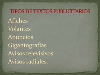 Afiches
Volantes
Anuncios
Gigantografías
Avisos televisivos
Avisos radiales.
 