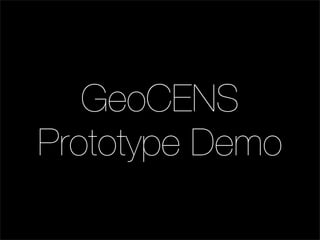 GeoCENS
Prototype Demo
 