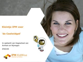 Kleintje IPM voor ‘de Coolwidget’  In opdracht van Hogeschool van Arnhem en Nijmegen IP40194 