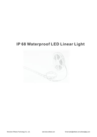 IP 68 Waterproof LED Linear Light
Shenzhen Witarea Technology Co., Ltd. web:www.witleds.com Email:sales@witleds.com;witarea@qq.com
 
