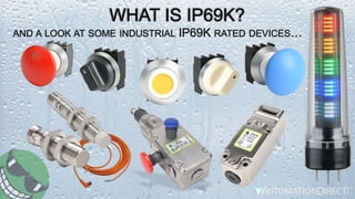 WHAT IS IP69K?
AND A LOOK AT SOME INDUSTRIAL IP69K RATED DEVICES…
 